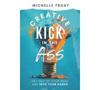 Michelle Frost Creative Kick in the Ass (Tascabile)