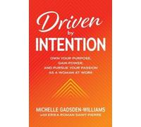 Michelle Gadsde Driven by Intention: Own Your Purpose, Gain P (Copertina rigida)