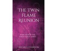 Michelle Gordon The Twin Flame Reunion: 4 (Earth Angel Series (UK Ed (Tascabile)