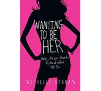 Michelle Graham Wanting To Be Her: Body Image Secrets Victoria Won't (Tascabile)