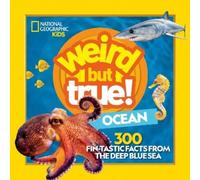 Weird But True Ocean: 300 Fin-Tastic Facts from the Deep Blue Sea