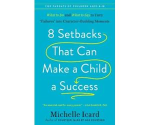 Michelle Icard 8 Setbacks That Can Make a Child a Success (Tascabile)