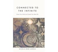 Connected to The Infinite: Direct Your Mind and Create Your Best Life