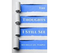 Michelle J E Temple The Thoughts I Still See (Tascabile)