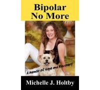 Michelle J Holtby Bipolar No More (Tascabile)