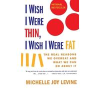 Michelle Joy Levine I Wish I Were Thin, I Wish I Were Fat (Tascabile)