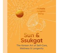 Sun & Ssukgat: The Korean Art of Self-Care, Wellness & Longevity