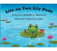 Michelle K Blanchard Life on Two Lily Pads (Tascabile) 1