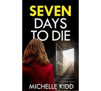 Michelle Kidd SEVEN DAYS TO DIE an absolutely gripping crime thrille (Tascabile)