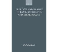 Michelle Kosch Freedom and Reason in Kant, Schelling, and Kierkegaar (Tascabile)