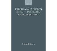 Michelle Kosch Freedom and Reason in Kant, Schelling, and Kierkegaar (Tascabile)