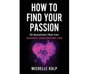 Michelle Kulp How To Find Your Passion (Tascabile)