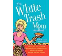 Michelle Lamar Molly Wendland The White Trash Mom Handbook (Tascabile)