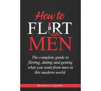 Michelle Ledger Michelle Ledger How To Flirt With Men (Tascabile)