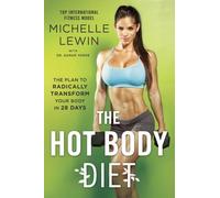 The Hot Body Diet: The Plan to Radically Transform Your Body in 28 Days