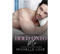 Michelle Love Hold Onto Me (Tascabile) Shattered