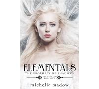 Michelle Madow Elementals: The Prophecy of Shadows: Volume 1 (Tascabile)