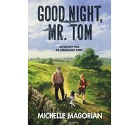 Good Night, Mr. Tom: A Classic Story of Finding Family and Overcoming Abuse in WWII England for Children (Ages 8-12)