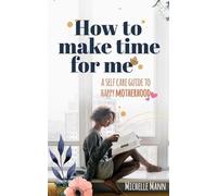 Michelle Mann How to Make Time for me (Tascabile)