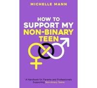 Michelle Mann How To Support My Non-Binary Teen (Tascabile)