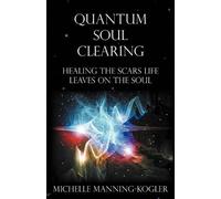 Michelle Manning-Kogler Quantum Soul Clearing (Tascabile)