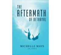 Michelle Mays Lpc Csat-S The Aftermath of Betrayal (Tascabile)