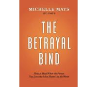 Michelle Mays Lpc Csat-S The Betrayal Bind (Tascabile)