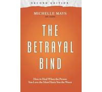 Michelle Mays Lpc Csat-S The Betrayal Bind (Tascabile)