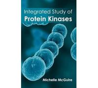 Michelle McGuire Integrated Study of Protein Kinases (Copertina rigida)