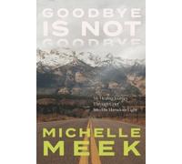Michelle Meek Goodbye Is Not Goodbye (Tascabile)