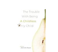 Michelle Meyer The Trouble with Being a Childless Only Child (Tascabile)