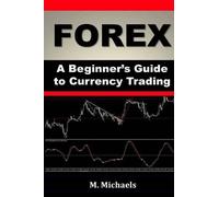 Michelle Michaels Forex - A Beginner's Guide to Currency Trading (Tascabile)