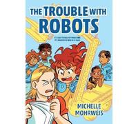Michelle Mohrweis The Trouble with Robots (Copertina rigida)