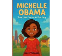 Michelle Obama: From Little Learner to First Lady: The journey of a girl who loved school