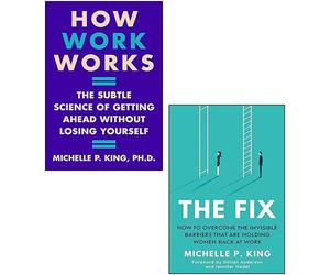 Michelle P. King 2 Books Collection Set (How Work Works, The Fix)