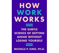 Michelle P. King How Work Works (Copertina rigida)