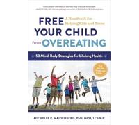 Michelle P. Maidenberg Free Your Child from Overeating (Tascabile)