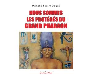 Michelle Parent-Gagné Nous sommes les protégés du grand Pharaon (Tascabile)
