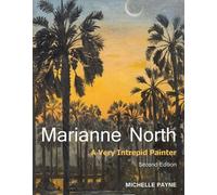 Marianne North: A Very Intrepid Painter: A Very Intrepid Painter. Second edition.