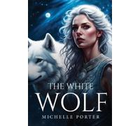 Michelle Porter Porter Michelle Michelle Porter The White Wolf (Tascabile)