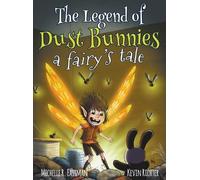 Michelle R Eastman The Legend of Dust Bunnies, a Fairy's Tale (Copertina rigida)