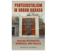 Michelle Ramirez Pentecostalism in Urban Oaxaca (Tascabile)