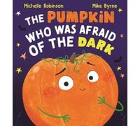 Michelle Robinson The Pumpkin Who Was Afraid of the Dark (Copertina rigida)