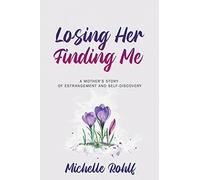 Michelle Rohlf Losing Her, Finding Me (Tascabile)