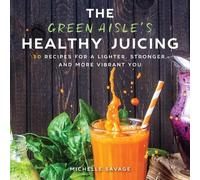 Michelle Savage The Green Aisle's Healthy Juicing (Copertina rigida)