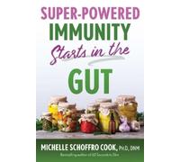 Michelle Schoffro Cook Super-Powered Immunity Starts in the Gut (Tascabile)