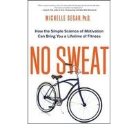 Michelle Segar – No Sweat – La semplice scienza della motivazione per una vita in forma – Tascabile