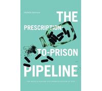 Michelle Smirnova The Prescription-to-Prison Pipeline (Tascabile)