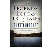 Michelle Smith Legends, Lore & True Tales of the Chattahoochee (Tascabile)