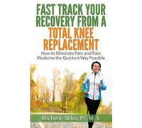 Michelle Stiles Fast Track Your Recovery From A Total Knee Replaceme (Tascabile)